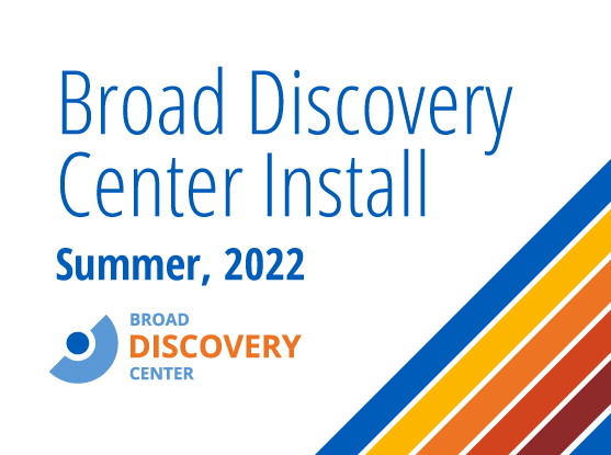 Broad Discovery Center Installation Summer, 2022